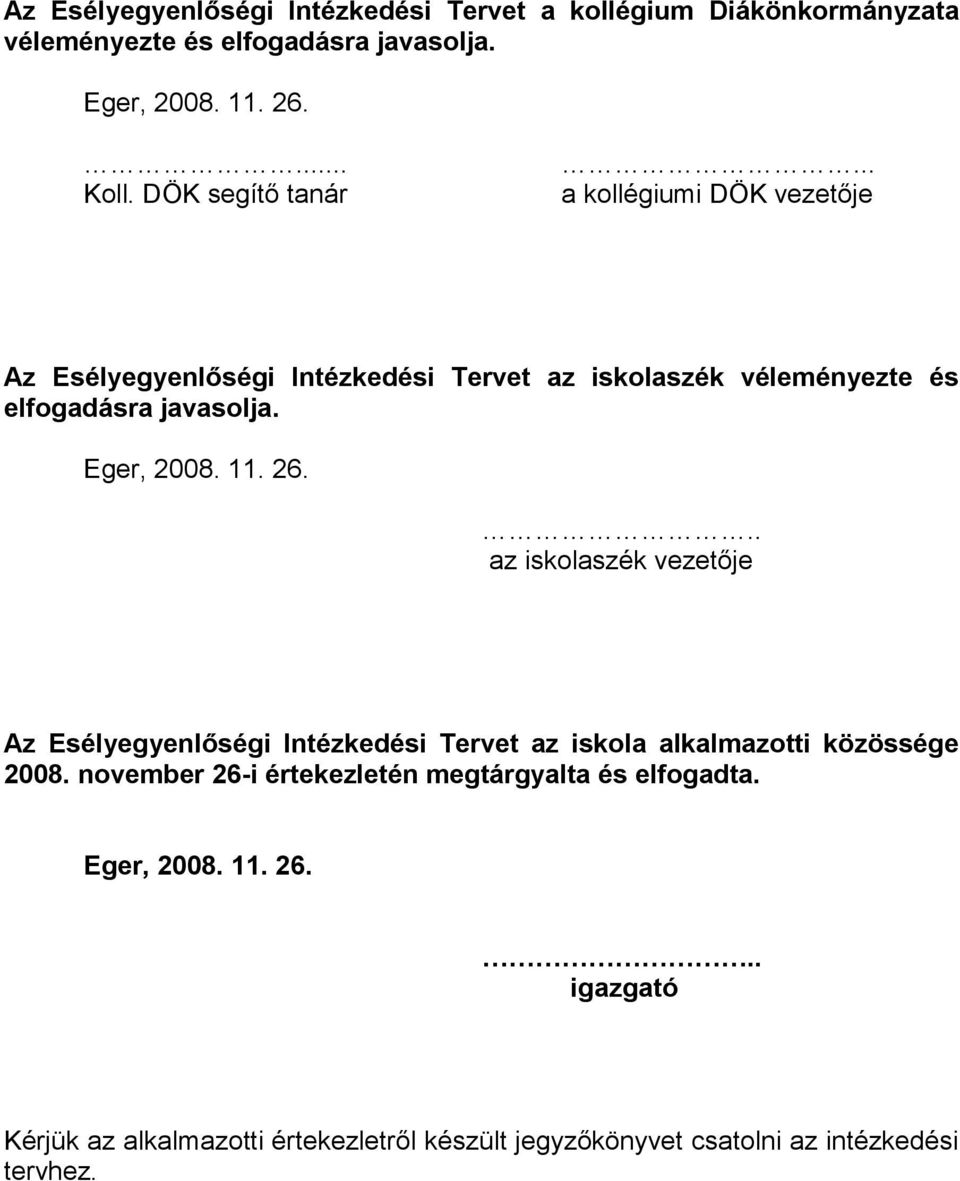 Eger, 2008. 11. 26... az iskolaszék vezetője Az Esélyegyenlőségi Intézkedési Tervet az iskola alkalmazotti közössége 2008.