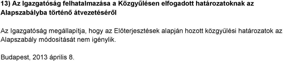 Igazgatóság megállapítja, hogy az Előterjesztések alapján hozott