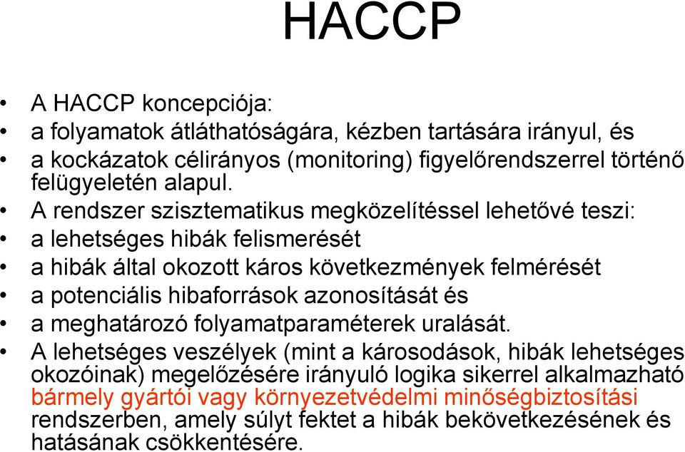 A rendszer szisztematikus megközelítéssel lehetővé teszi: a lehetséges hibák felismerését a hibák által okozott káros következmények felmérését a potenciális