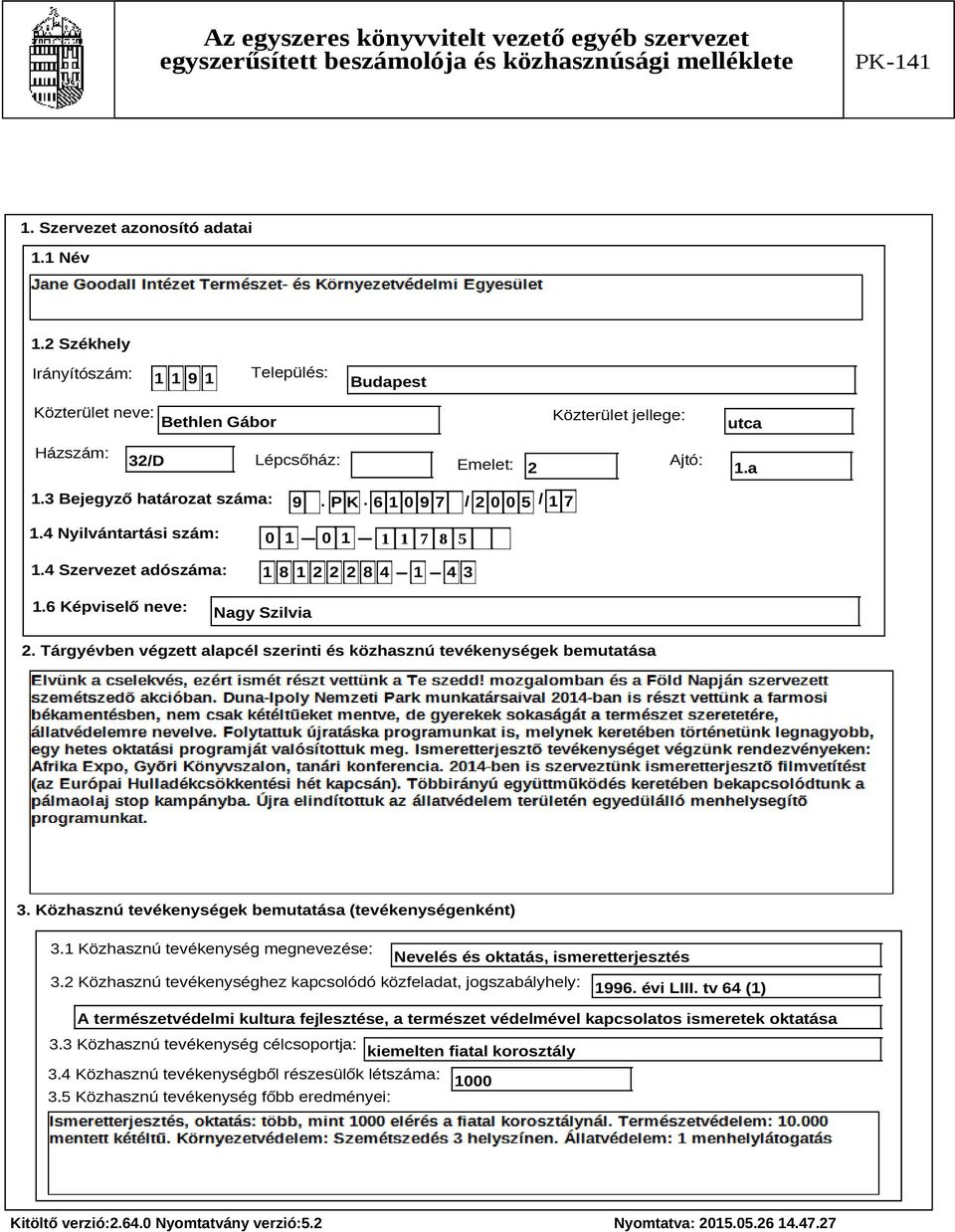 Tárgyévben végzett alapcél szerinti és közhasznú tevékenységek bemutatása Szöveg 3. Közhasznú tevékenységek bemutatása (tevékenységenként) 3.