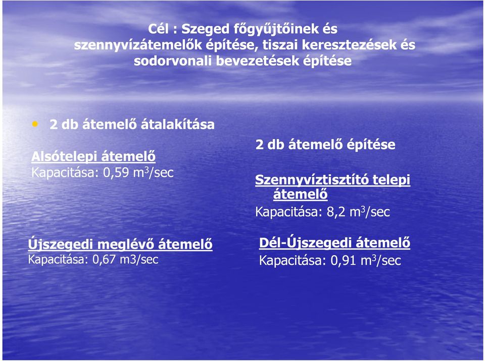 0,59 m 3 /sec Újszegedi meglévő átemelő Kapacitása: 0,67 m3/sec 2 db átemelő építése