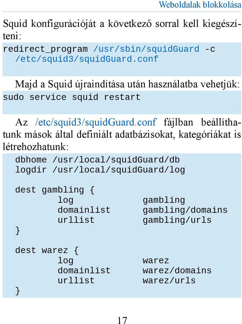 conf fájlban beállíthatunk mások által definiált adatbázisokat, kategóriákat is létrehozhatunk: dbhome /usr/local/squidguard/db logdir