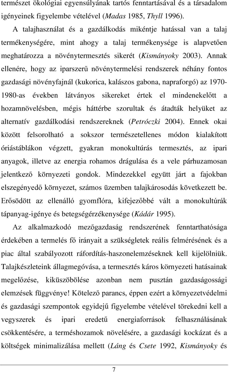 Annak HOOHQpUH KRJ\ D] LSDUV]HU Q YpQ\WHUPHOpVL UHQGV]HUHN néhány fontos gazdasági növényfajnál (kukorica, kalászos gabona, napraforgó) az 1970-1980-as években látványos sikerenhw puwhn HO PLQGHQHNHO