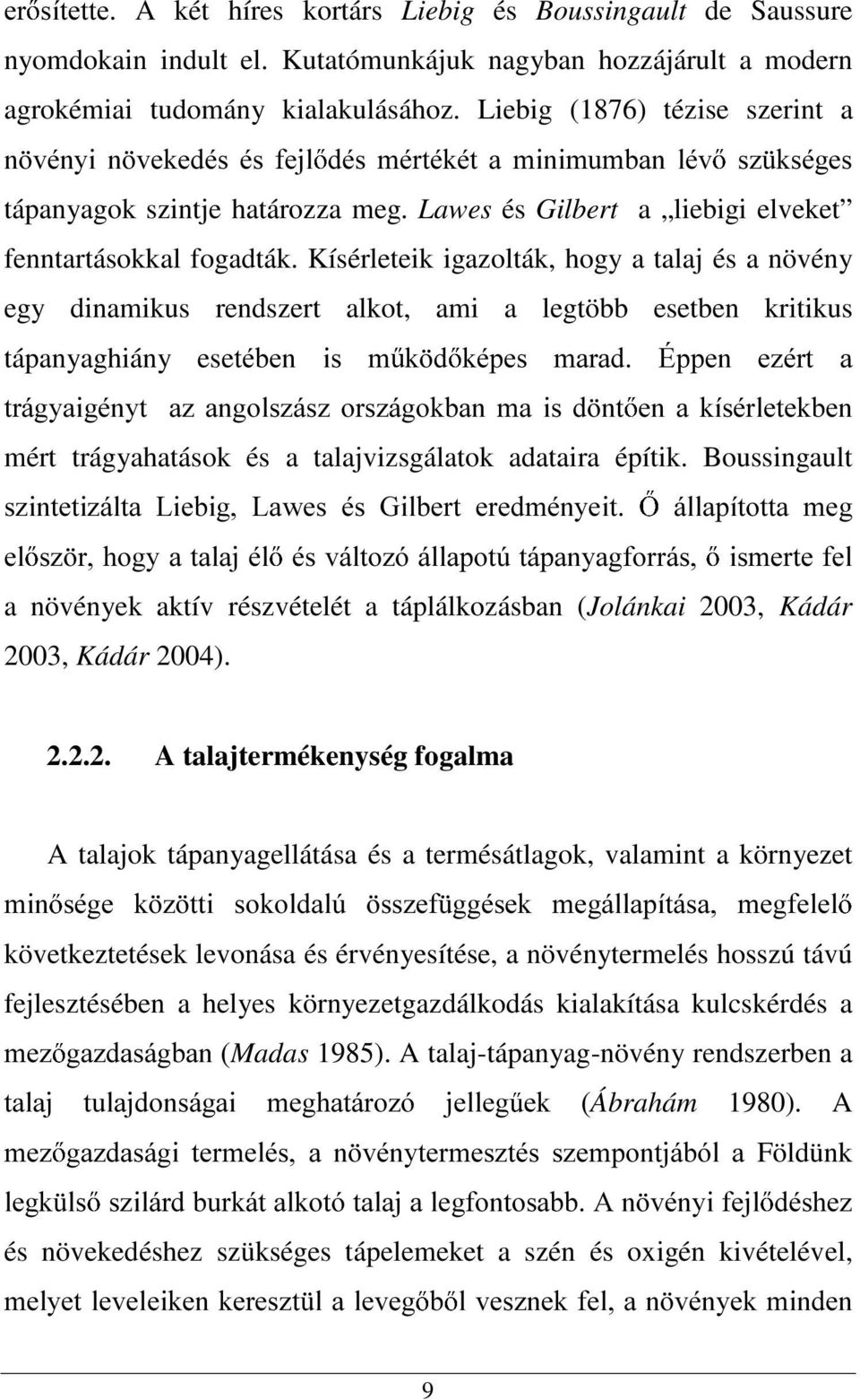 Kísérleteik igazolták, hogy a talaj és a növény egy dinamikus rendszert alkot, ami a legtöbb esetben kritikus tápanyaghiány esewpehq LV P N G NpSHV PDUDG esshq H]pUW D WUiJ\DLJpQ\W D] DQJROV]iV]