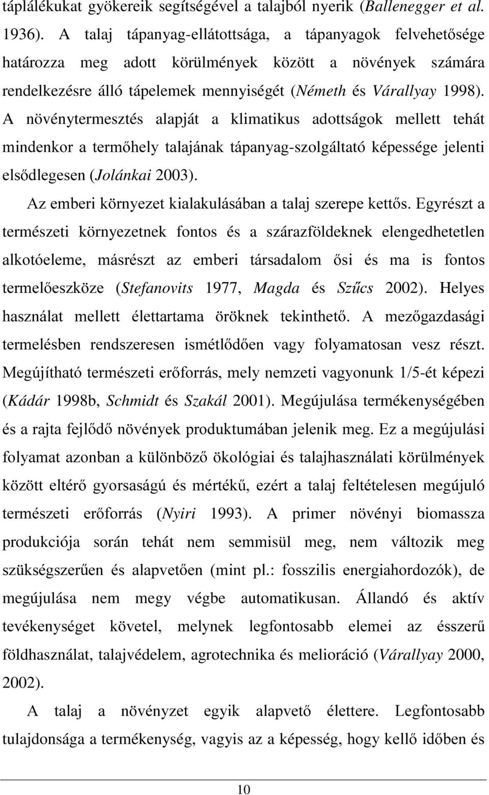 A növénytermesztés alapját a klimatikus adottságok mellett tehát PLQGHQNRU D WHUP HOV GOHJHVHQJolánkai 2003).