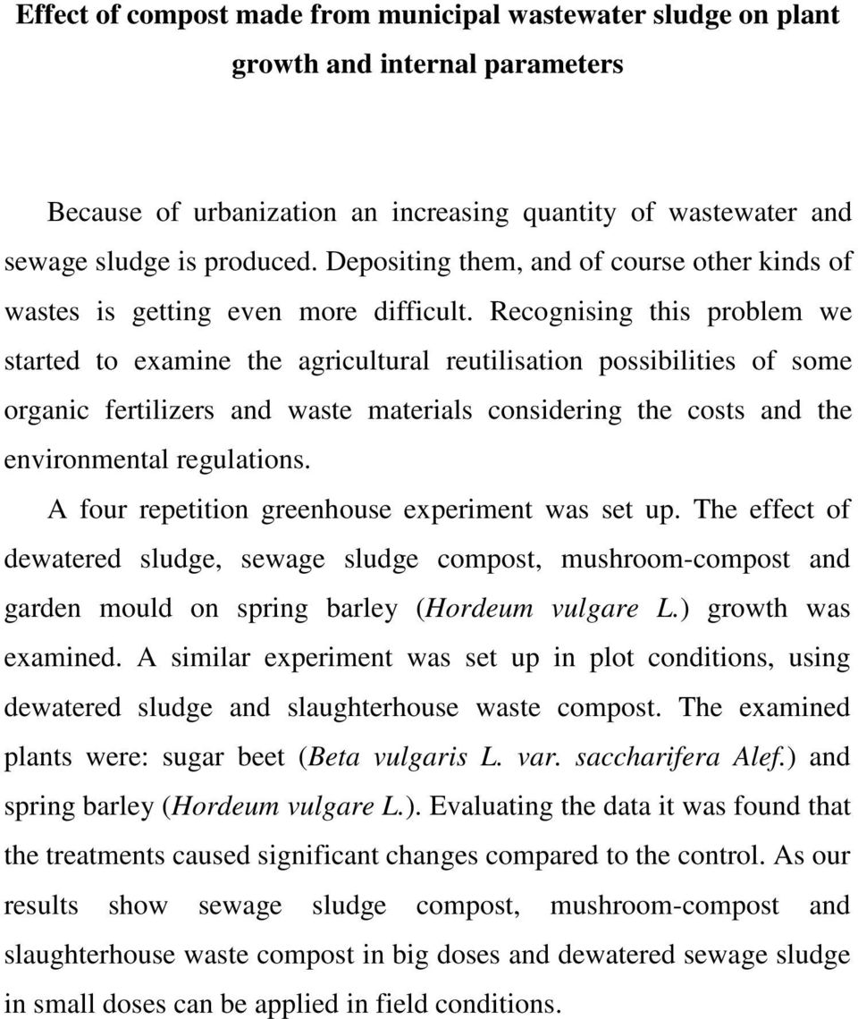 Recognising this problem we started to examine the agricultural reutilisation possibilities of some organic fertilizers and waste materials considering the costs and the environmental regulations.