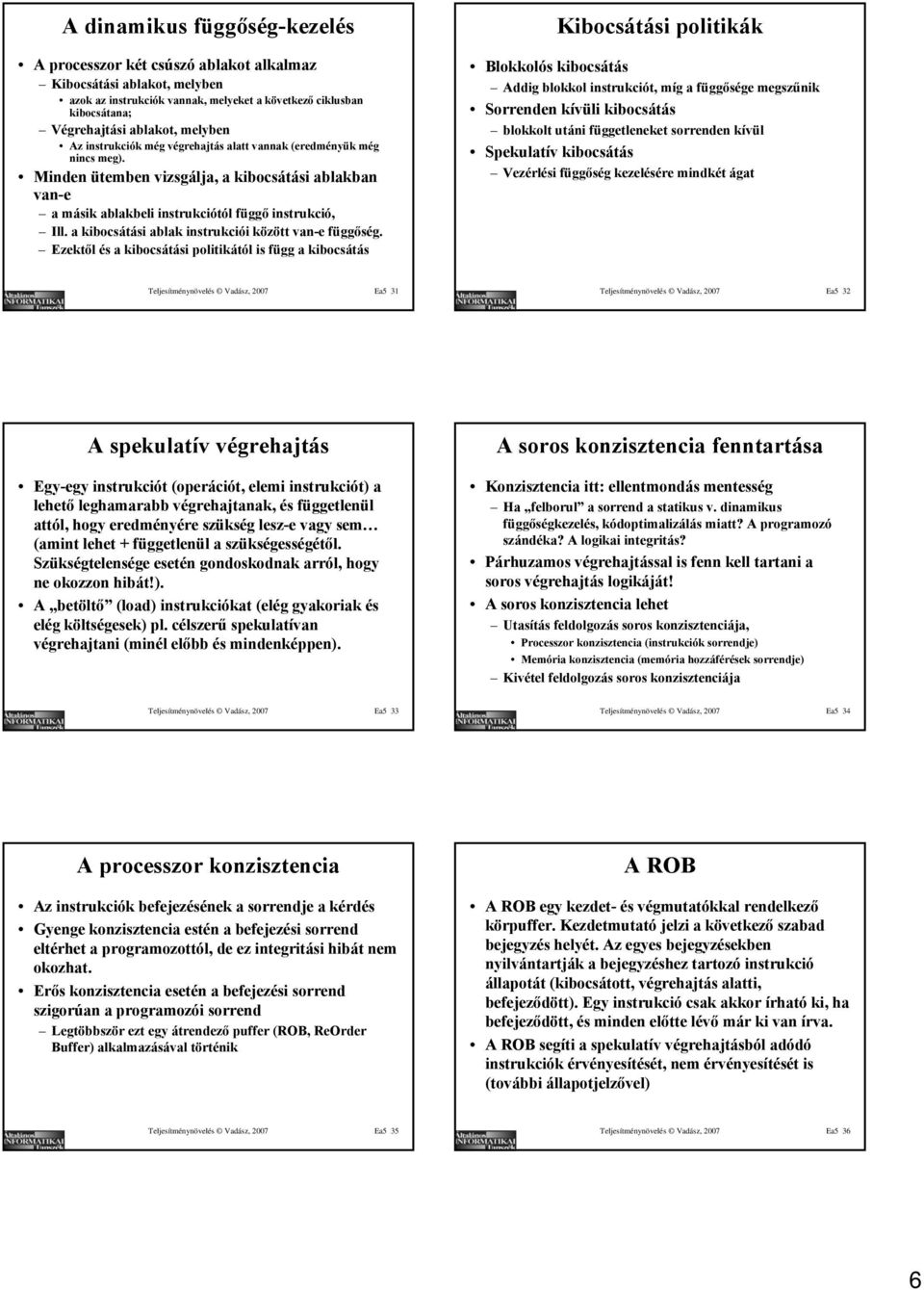 Ezektől és a kibocsátási politikától is függ a kibocsátás Kibocsátási politikák Blokkolós kibocsátás Addig blokkol t, míg a függősége megszűnik Sorrenden kívüli kibocsátás blokkolt utáni