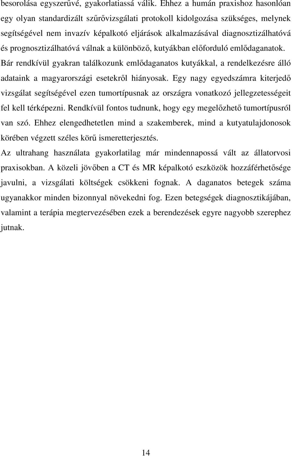 prognosztizálhatóvá válnak a különbözı, kutyákban elıforduló emlıdaganatok.