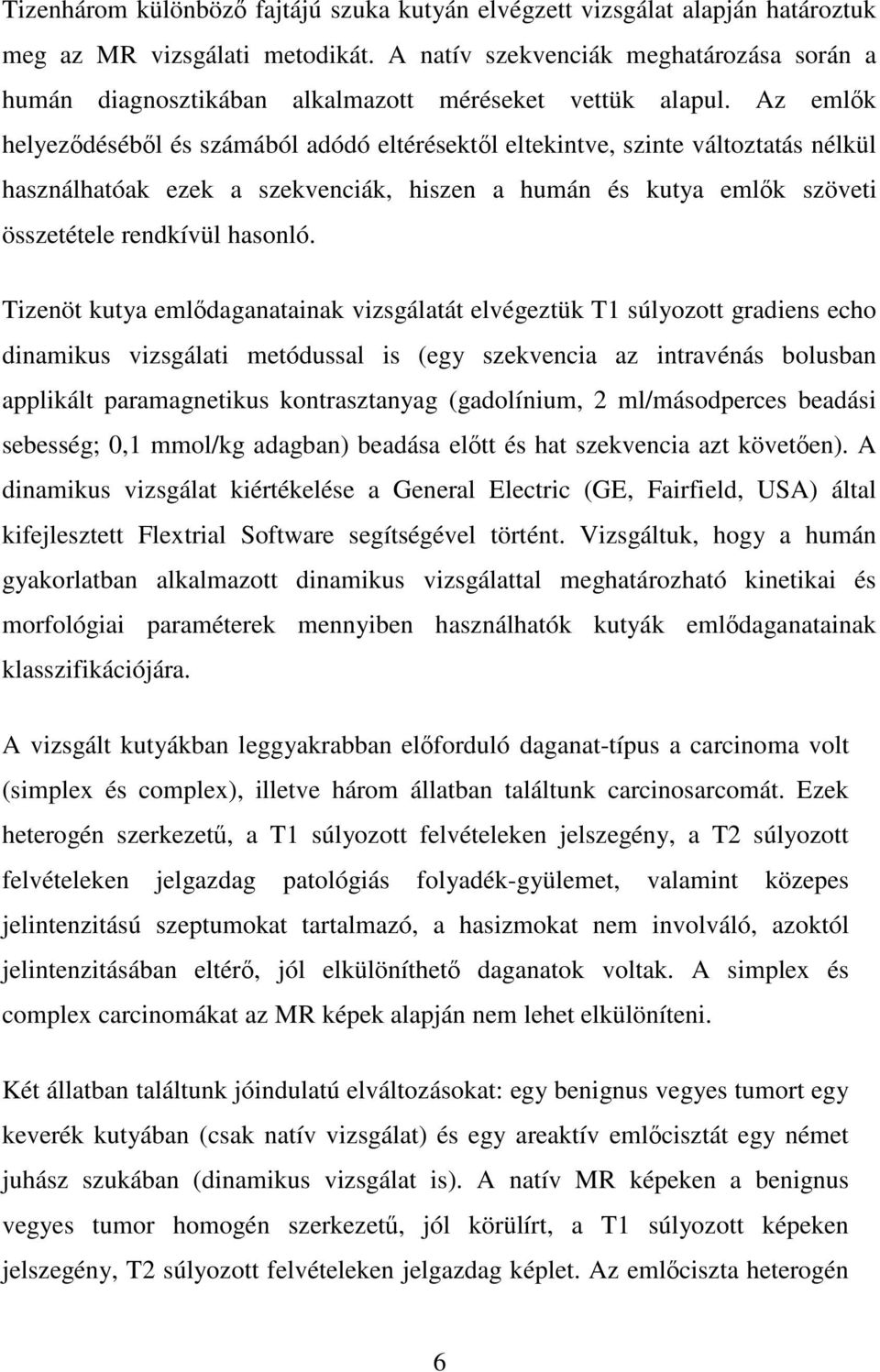 Az emlık helyezıdésébıl és számából adódó eltérésektıl eltekintve, szinte változtatás nélkül használhatóak ezek a szekvenciák, hiszen a humán és kutya emlık szöveti összetétele rendkívül hasonló.