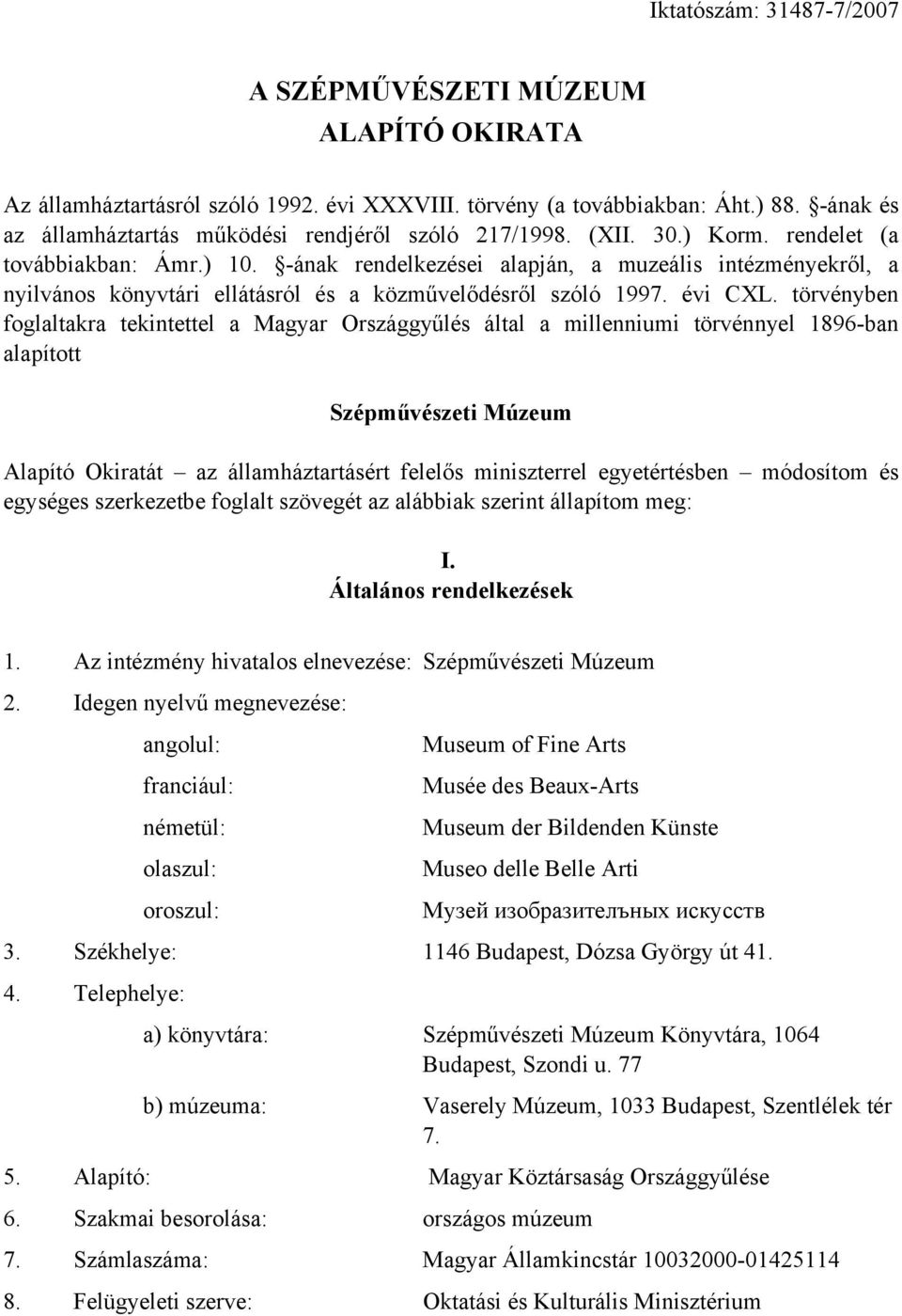 -ának rendelkezései alapján, a muzeális intézményekről, a nyilvános könyvtári ellátásról és a közművelődésről szóló 1997. évi CXL.