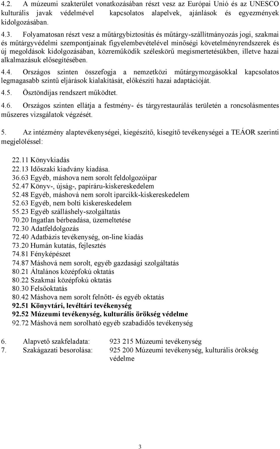 kidolgozásában, közreműködik széleskörű megismertetésükben, illetve hazai alkalmazásuk elősegítésében. 4.