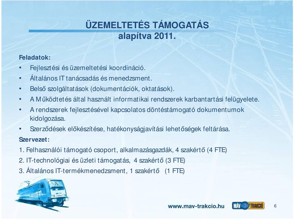 A rendszerek fejlesztésével kapcsolatos döntéstámogató dokumentumok kidolgozása. Szerz dések el készítése, hatékonyságjavítási lehet ségek feltárása.