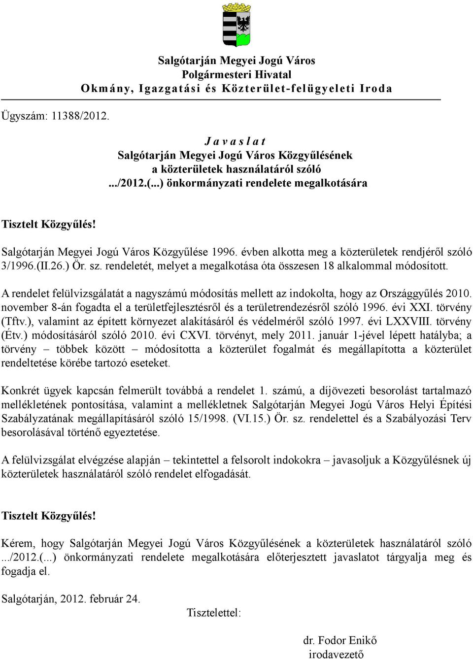 ../2012.(...) önkormányzati rendelete megalkotására Tisztelt Közgyűlés! Salgótarján Megyei Jogú Város Közgyűlése 1996. évben alkotta meg a közterületek rendjéről szó
