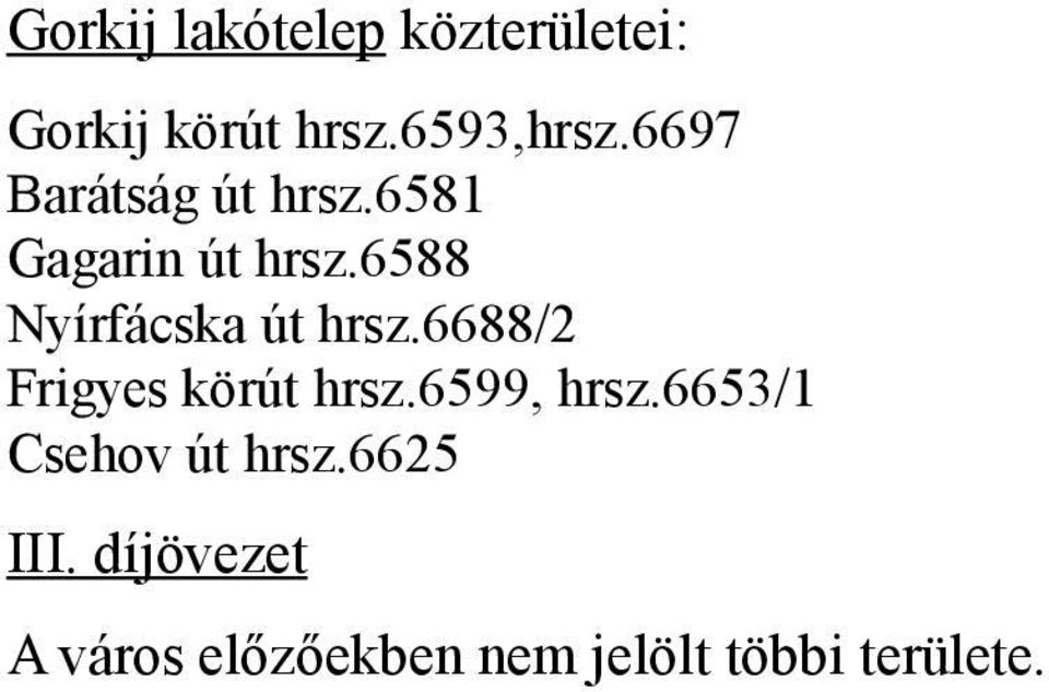 6588 Nyírfácska út hrsz.6688/2 Frigyes körút hrsz.6599, hrsz.