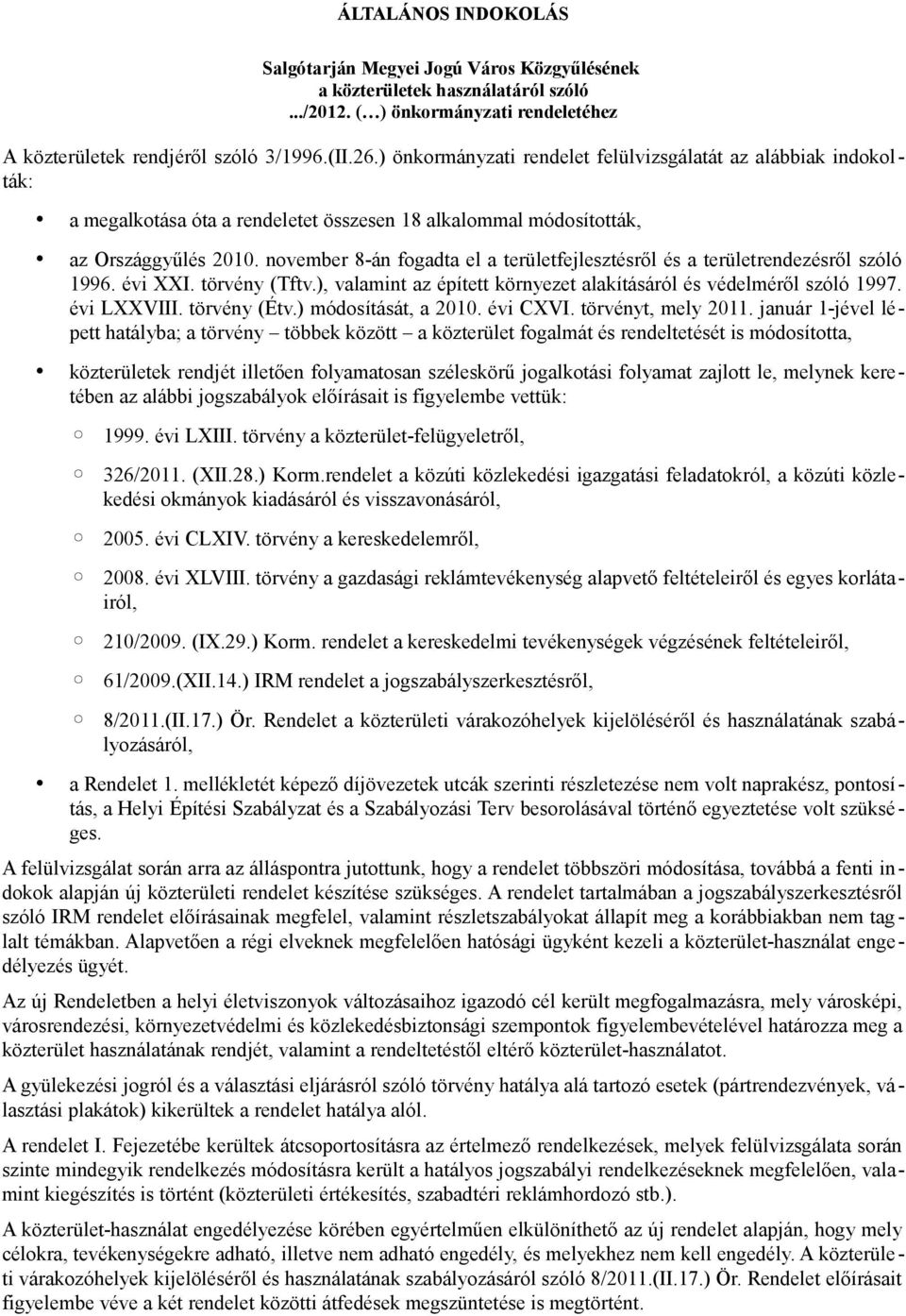 november 8-án fogadta el a területfejlesztésről és a területrendezésről szóló 1996. évi XXI. törvény (Tftv.), valamint az épített környezet alakításáról és védelméről szóló 1997. évi LXXVIII.