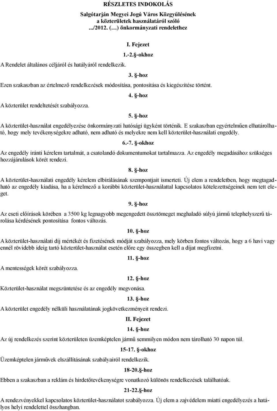 -hoz A közterület-használat engedélyezése önkormányzati hatósági ügyként történik.