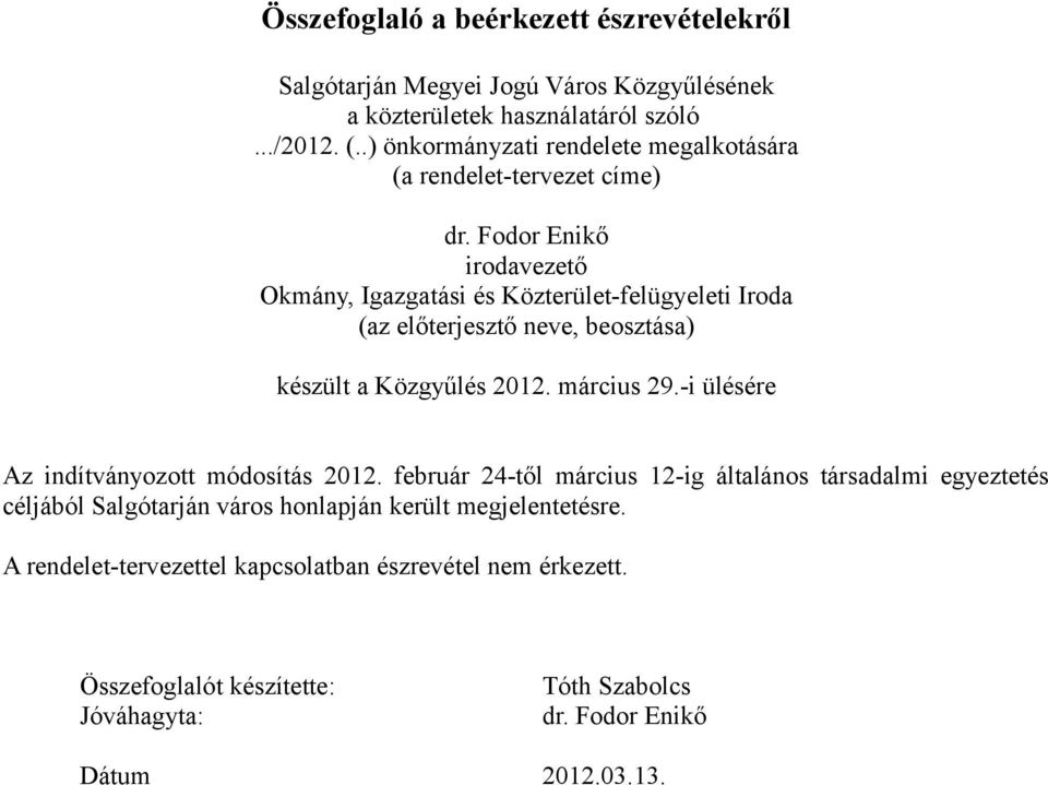Fodor Enikő irodavezető Okmány, Igazgatási és Közterület-felügyeleti Iroda (az előterjesztő neve, beosztása) készült a Közgyűlés 2012. március 29.