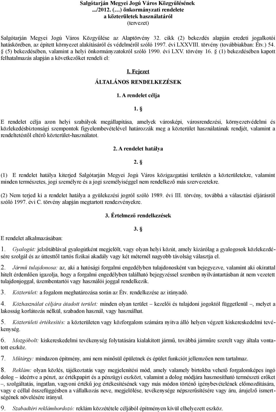 (5) bekezdésében, valamint a helyi önkormányzatokról szóló 1990. évi LXV. törvény 16. (1) bekezdésében kapott felhatalmazás alapján a következőket rendeli el: I. Fejezet ÁLTALÁNOS RENDELKEZÉSEK 1.