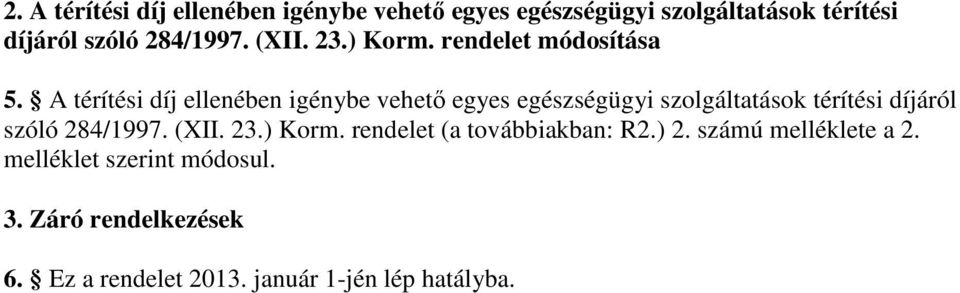 A térítési díj ellenében igénybe vehetı egyes egészségügyi szolgáltatások térítési díjáról szóló 284/1997.