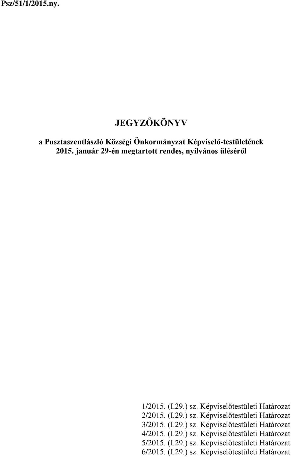 (I.29.) sz. Képviselőtestületi Határozat 4/2015. (I.29.) sz. Képviselőtestületi Határozat 5/2015. (I.29.) sz. Képviselőtestületi Határozat 6/2015.