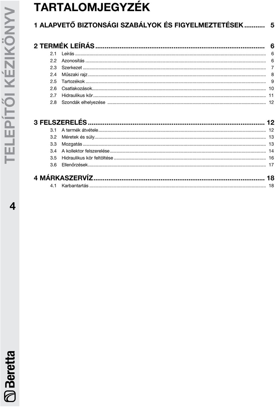 8 Szondák elhelyezése... 12 3 Felszerelés... 12 3.1 A termék átvétele... 12 3.2 Méretek és súly... 13 3.3 Mozgatás... 13 3.4 A kollektor felszerelése.