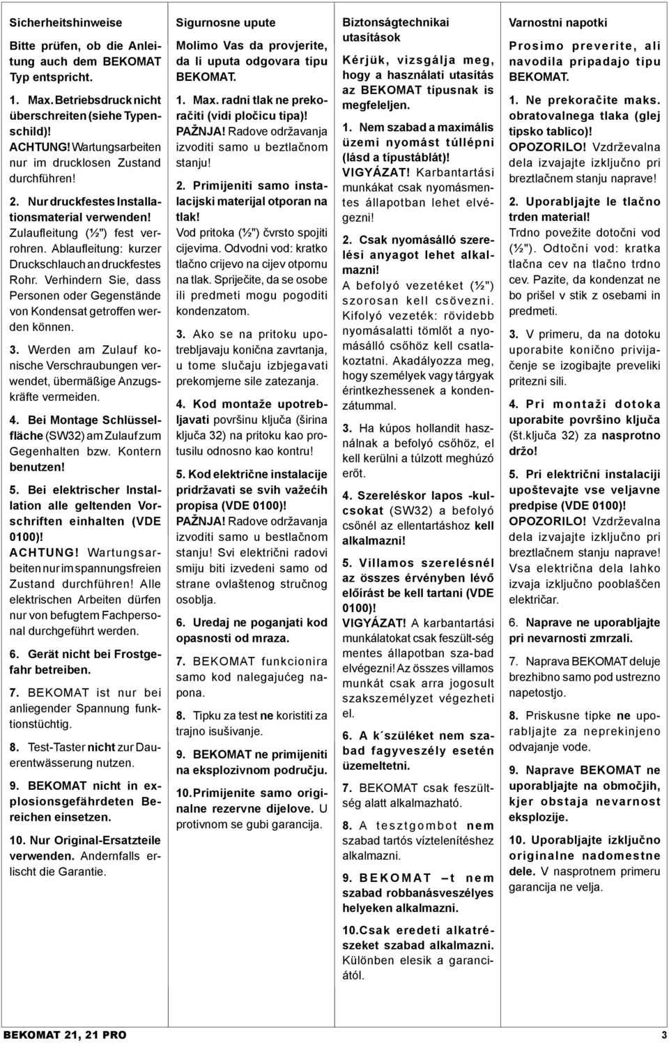 Verhindern Sie, dass Personen oder Gegenstände von Kondensat getroffen werden können. 3. Werden am Zulauf konische Verschraubungen verwendet, übermäßige Anzugskräfte vermeiden. 4.