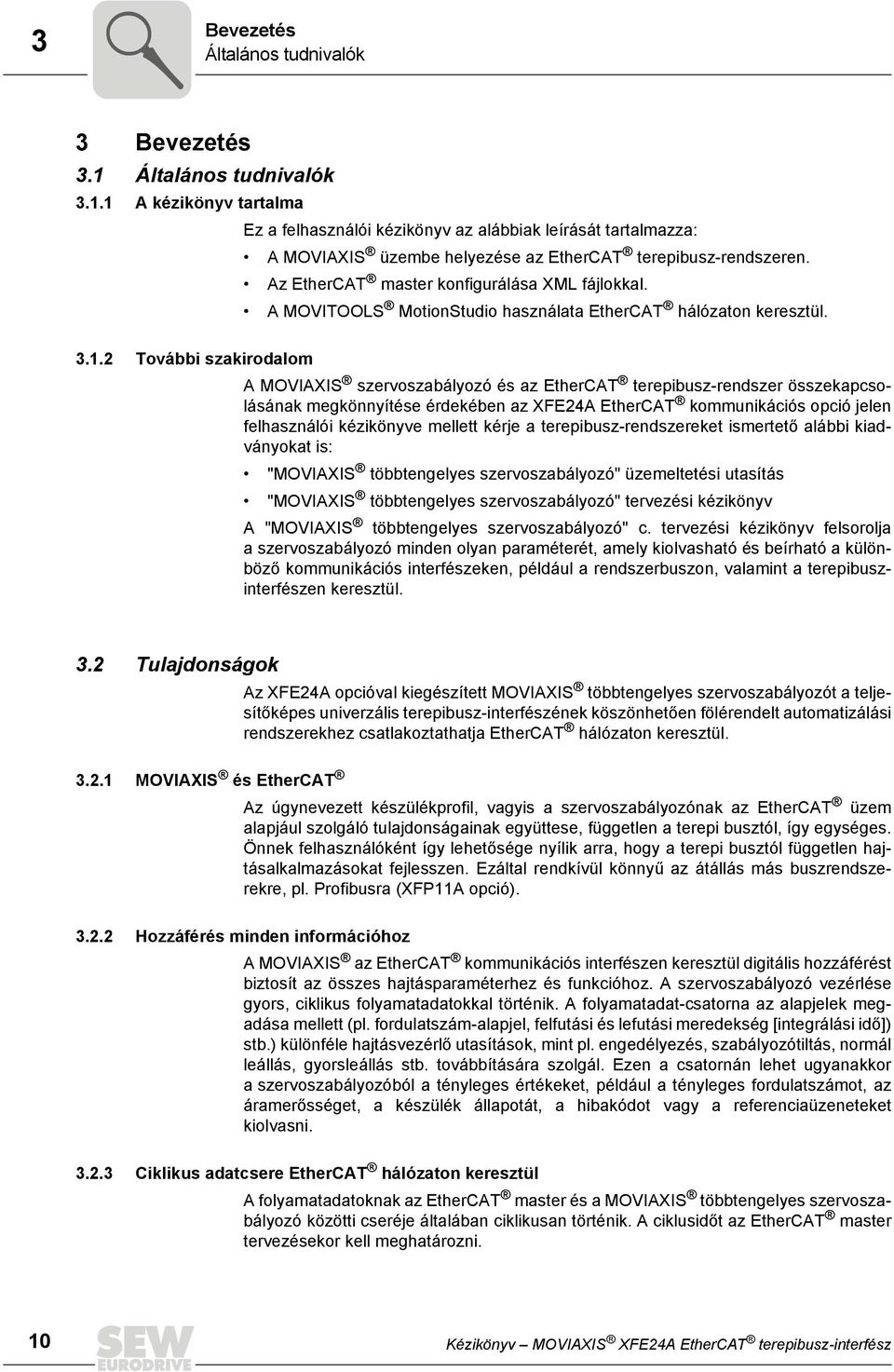 2 További szakirodalom A MOVIAXIS szervoszabályozó és az EtherCAT terepibusz-rendszer összekapcsolásának megkönnyítése érdekében az XFE24A EtherCAT kommunikációs opció jelen felhasználói kézikönyve