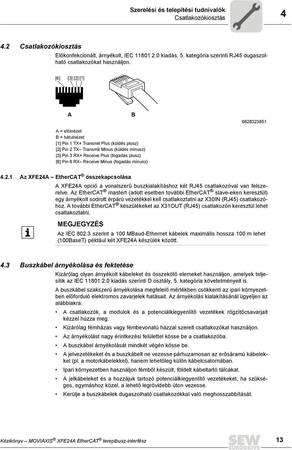 Pin 6 RX Receive Minus (fogadás mínusz) 4.2.1 Az XFE24A EtherCAT összekapcsolása A XFE24A opció a vonalszerű buszkialakításhoz két RJ45 csatlakozóval van felszerelve.