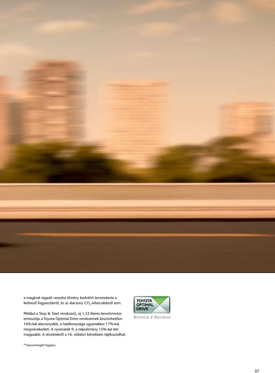 Például a Stop & Start rendszerû, új 1,33 literes benzinmotor emissziója a Toyota Optimal Drive rendszernek
