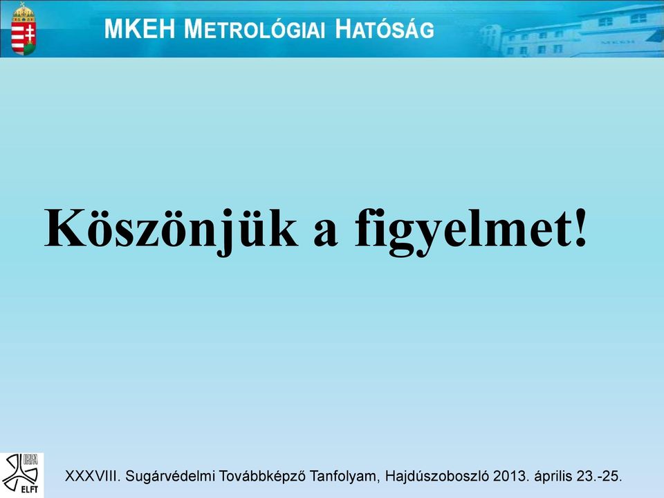 figyelmet!