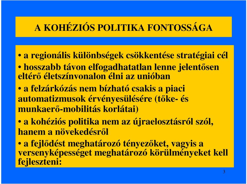 érvényesülésére (tőke- és munkaerő-mobilitás korlátai) a kohéziós politika nem az újraelosztásról szól, hanem a