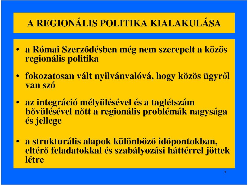 mélyülésével és a taglétszám bővülésével nőtt a regionális problémák nagysága és jellege a