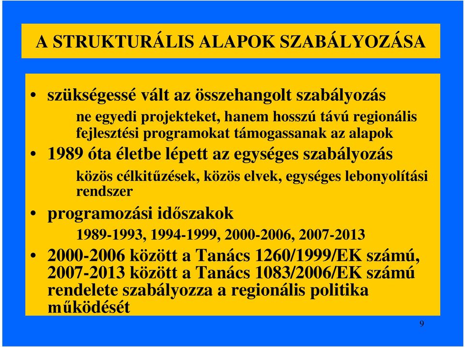 közös elvek, egységes lebonyolítási rendszer programozási időszakok 1989-1993, 1994-1999, 2000-2006, 2007-2013 2000-2006