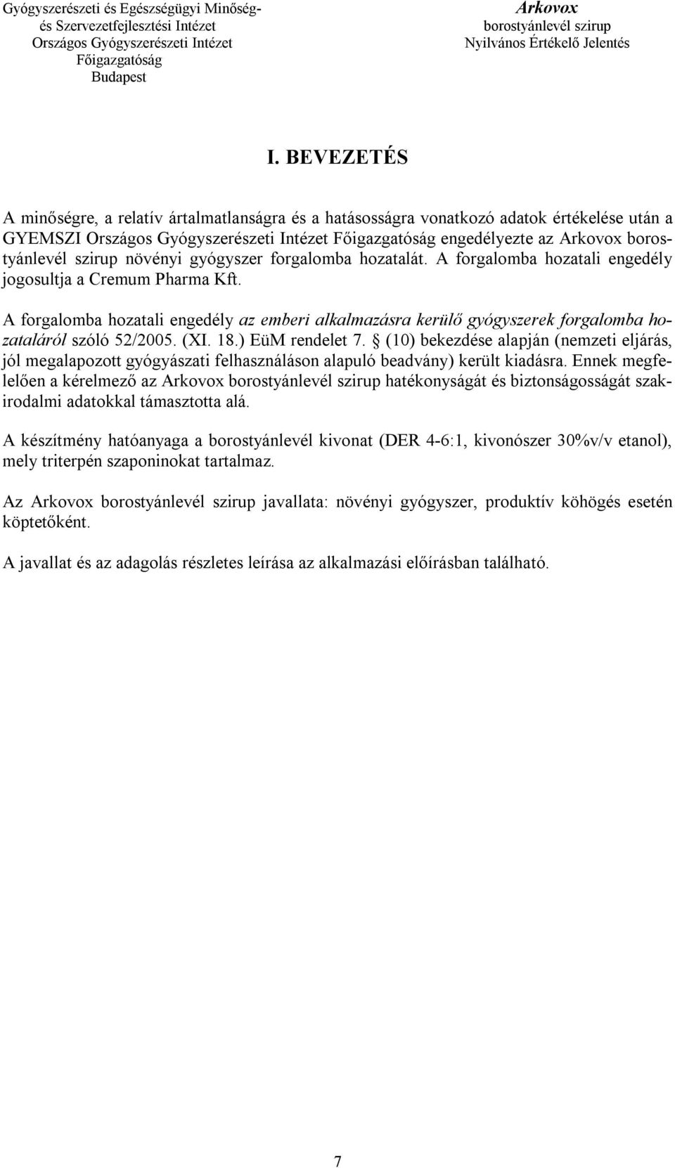 (10) bekezdése alapján (nemzeti eljárás, jól megalapozott gyógyászati felhasználáson alapuló beadvány) került kiadásra.