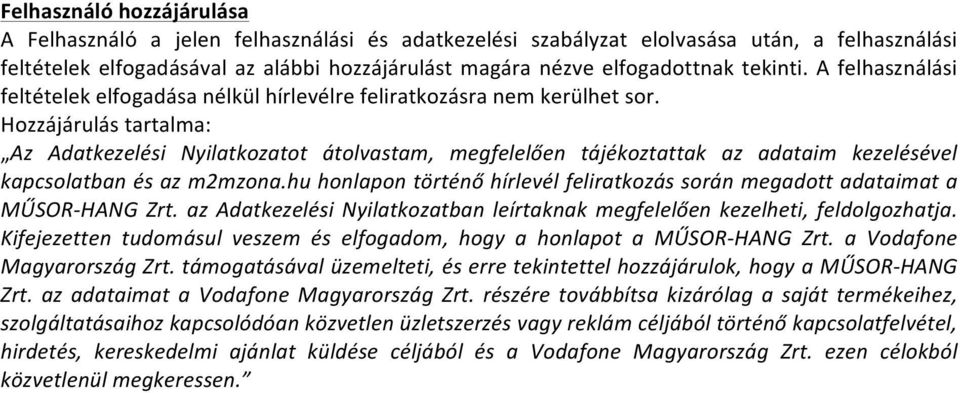 Hozzájárulás tartalma: Az Adatkezelési Nyilatkozatot átolvastam, megfelelően tájékoztattak az adataim kezelésével kapcsolatban és az m2mzona.