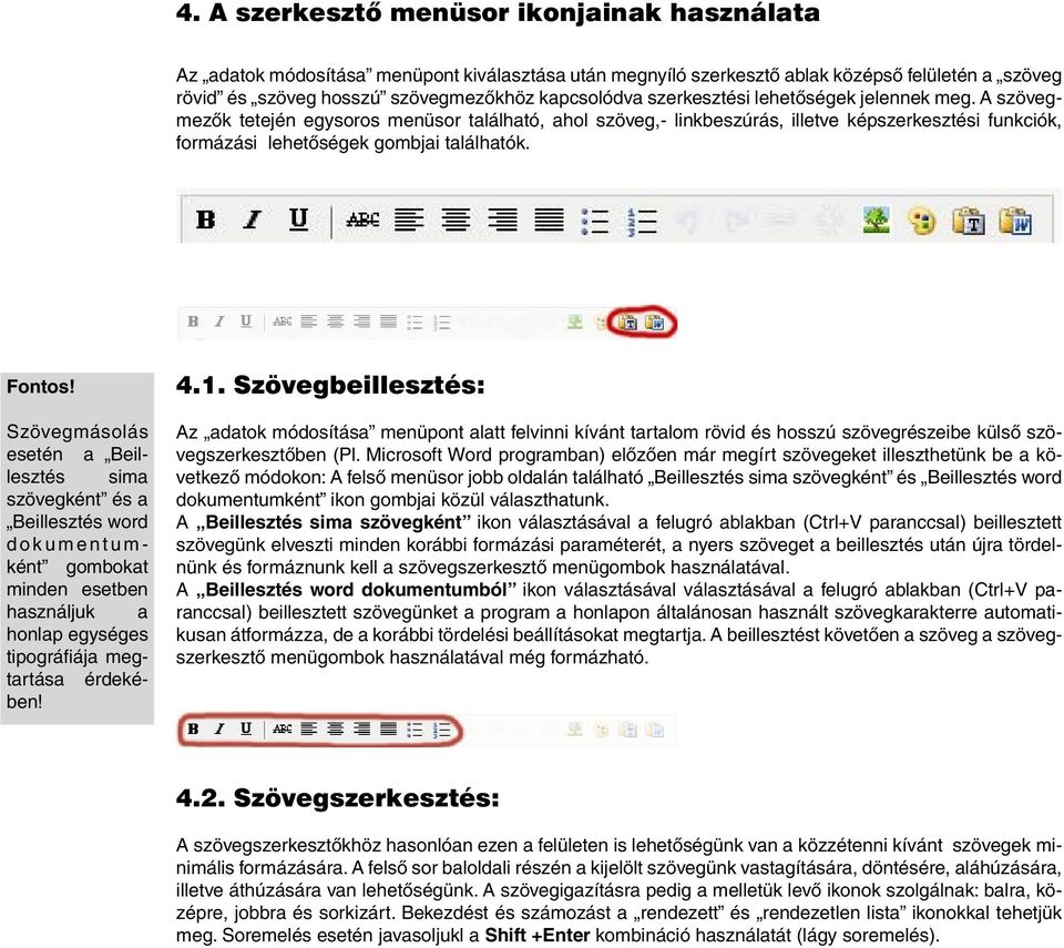 Szövegmásolás esetén a Beillesztés sima szövegként és a Beillesztés word d o k u m e n t u m - ként gombokat minden esetben használjuk a honlap egységes tipográfiája megtartása érdekében! 4.1.