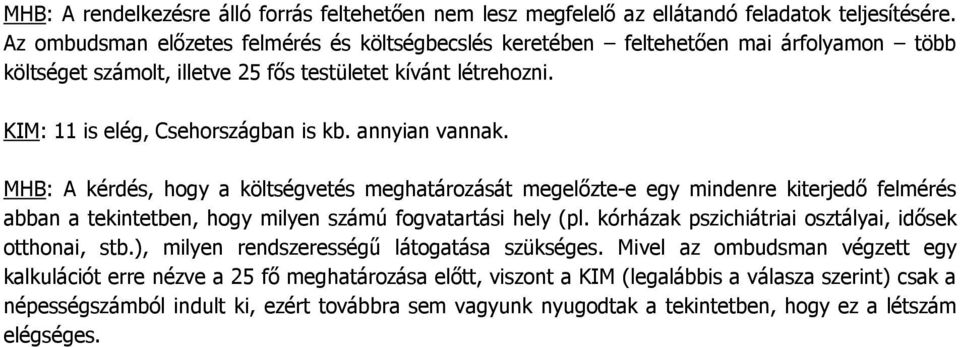 annyian vannak. MHB: A kérdés, hogy a költségvetés meghatározását megelőzte-e egy mindenre kiterjedő felmérés abban a tekintetben, hogy milyen számú fogvatartási hely (pl.