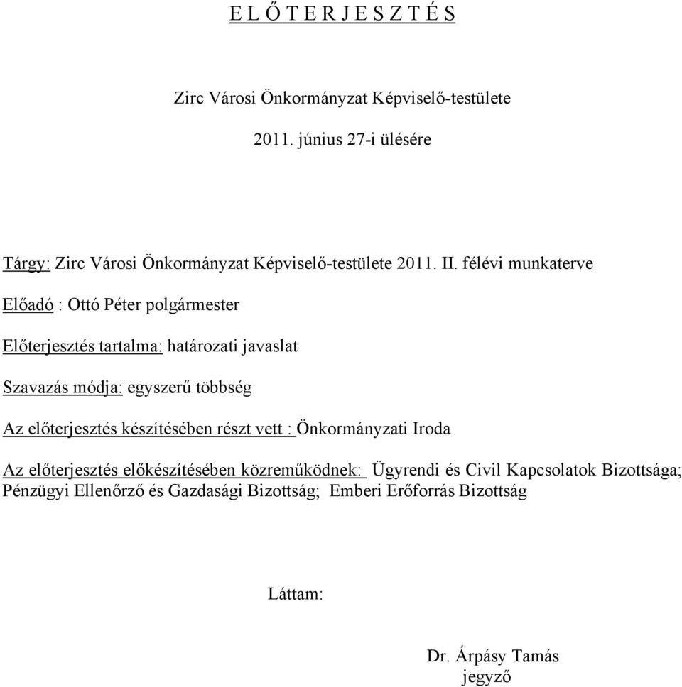 félévi munkaterve Előterjesztés tartalma: határozati javaslat Szavazás módja: egyszerű többség Az előterjesztés készítésében