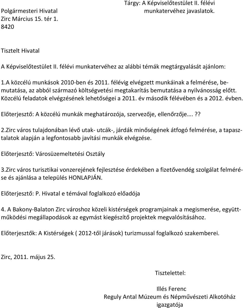 félévig elvégzett munkáinak a felmérése, bemutatása, az abból származó költségvetési megtakarítás bemutatása a nyilvánosság előtt. Közcélú feladatok elvégzésének lehetőségei a 2011.