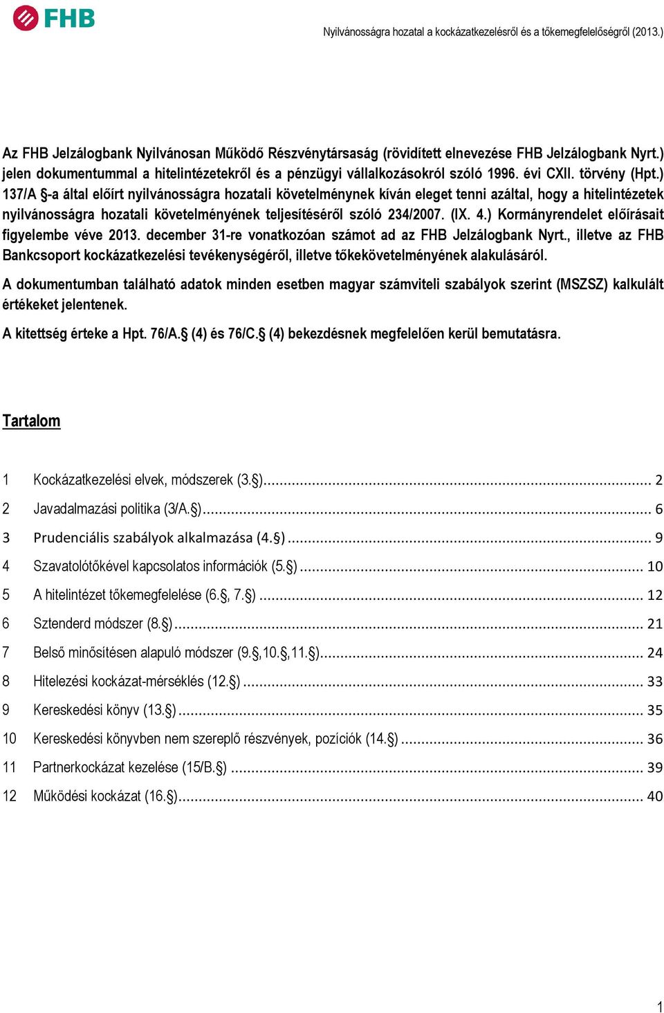 (IX. 4.) Kormányrendelet előírásait figyelembe véve 2013. december 31-re vonatkozóan számot ad az FHB Jelzálogbank Nyrt.