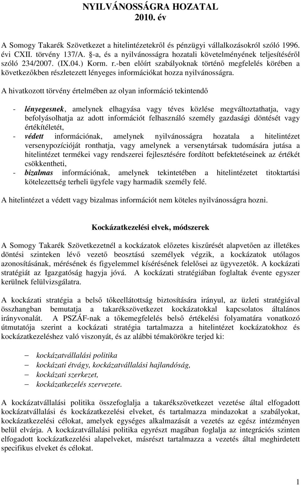 -ben előírt szabályoknak történő megfelelés körében a következőkben részletezett lényeges információkat hozza nyilvánosságra.