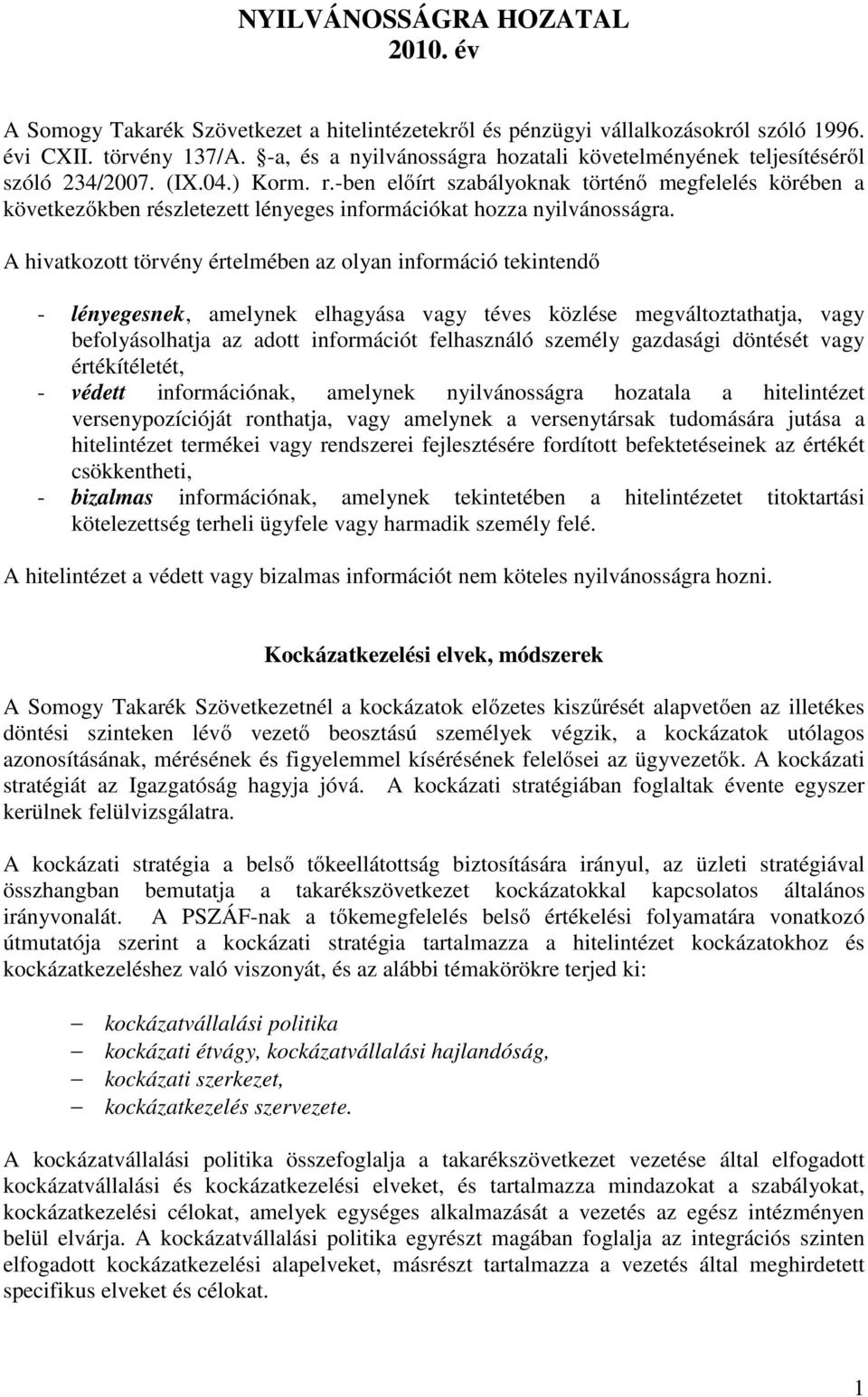 -ben előírt szabályoknak történő megfelelés körében a következőkben részletezett lényeges információkat hozza nyilvánosságra.