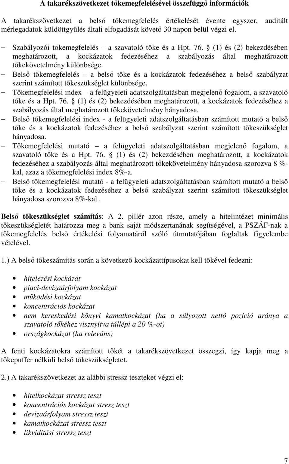 (1) és (2) bekezdésében meghatározott, a kockázatok fedezéséhez a szabályozás által meghatározott tőkekövetelmény különbsége.