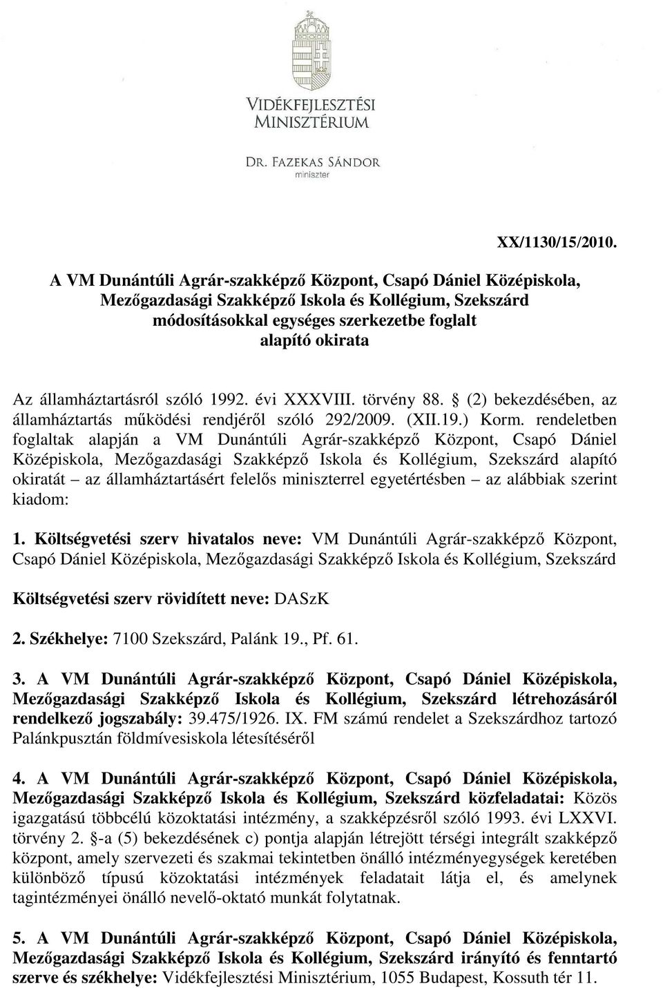 államháztartásról szóló 1992. évi XXXVIII. törvény 88. (2) bekezdésében, az államháztartás működési rendjéről szóló 292/2009. (XII.19.) Korm.