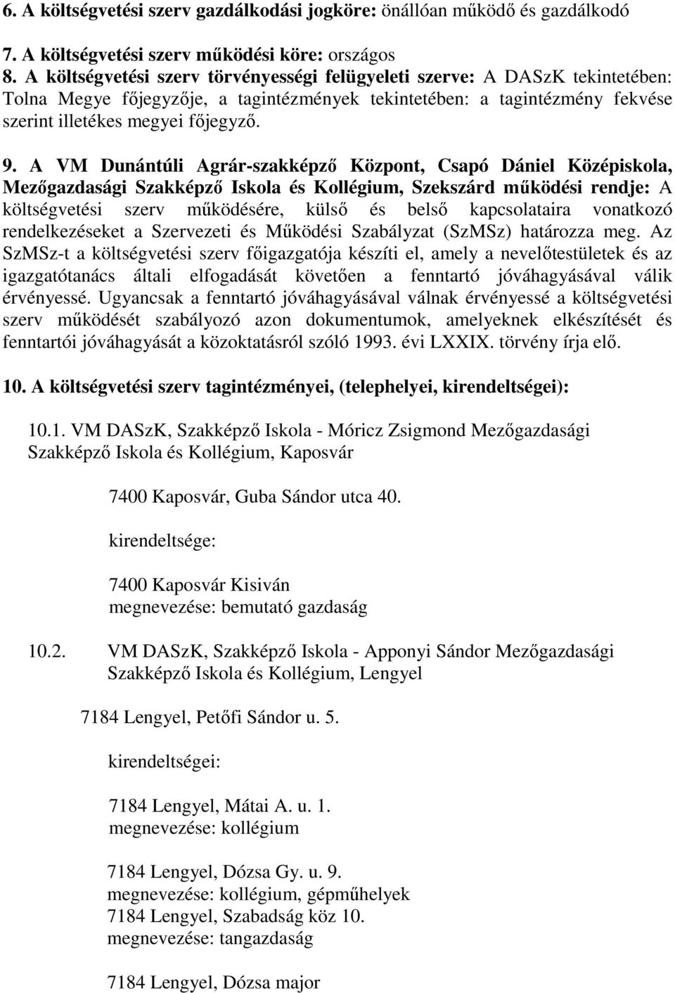 A VM Dunántúli Agrár-szakképző Központ, Csapó Dániel Középiskola, Mezőgazdasági Szakképző Iskola és Kollégium, Szekszárd működési rendje: A költségvetési szerv működésére, külső és belső