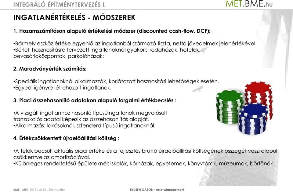 Maradványérték számítás: Speciális ingatlanoknál alkalmazzák, korlátozott hasznosítási lehetőségek esetén. Egyedi igényre létrehozott ingatlanok. 3.