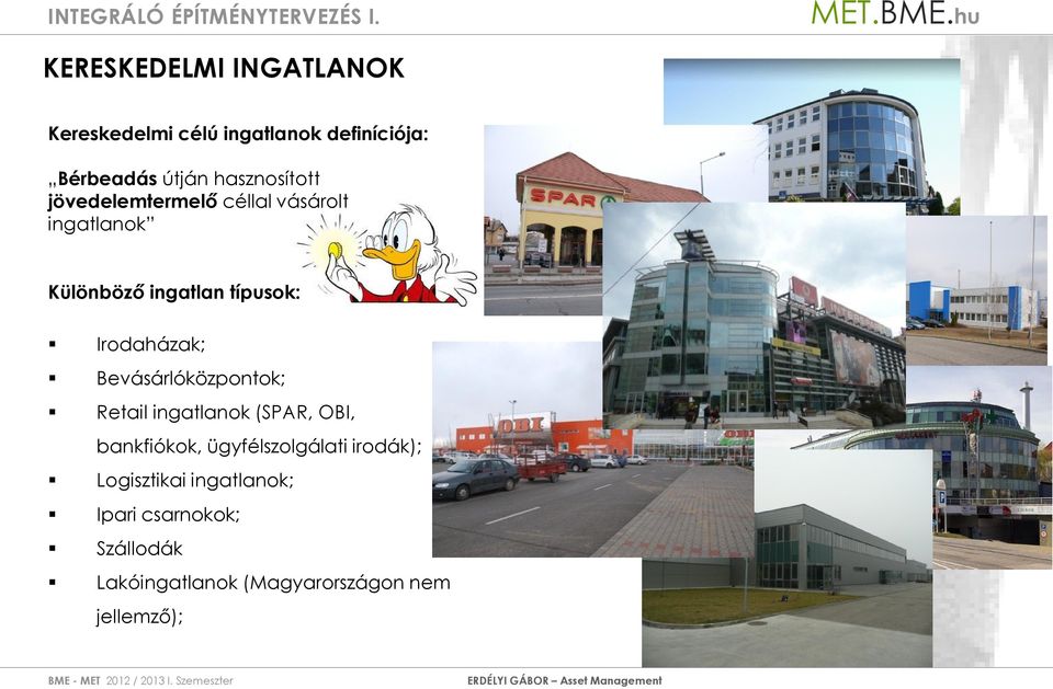 Irodaházak; Bevásárlóközpontok; Retail ingatlanok (SPAR, OBI, bankfiókok, ügyfélszolgálati