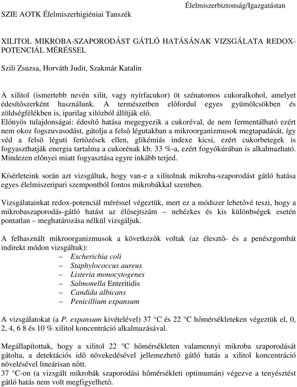 A természetben előfordul egyes gyümölcsökben és zöldségfélékben is, iparilag xilózból állítják elő.