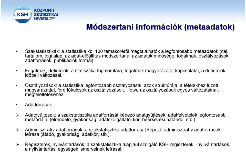 Fogalmak, definíciók: a statisztika fogalomtára, fogalmak magyarázata, kapcsolatai, a definíciók időbeli változásai.