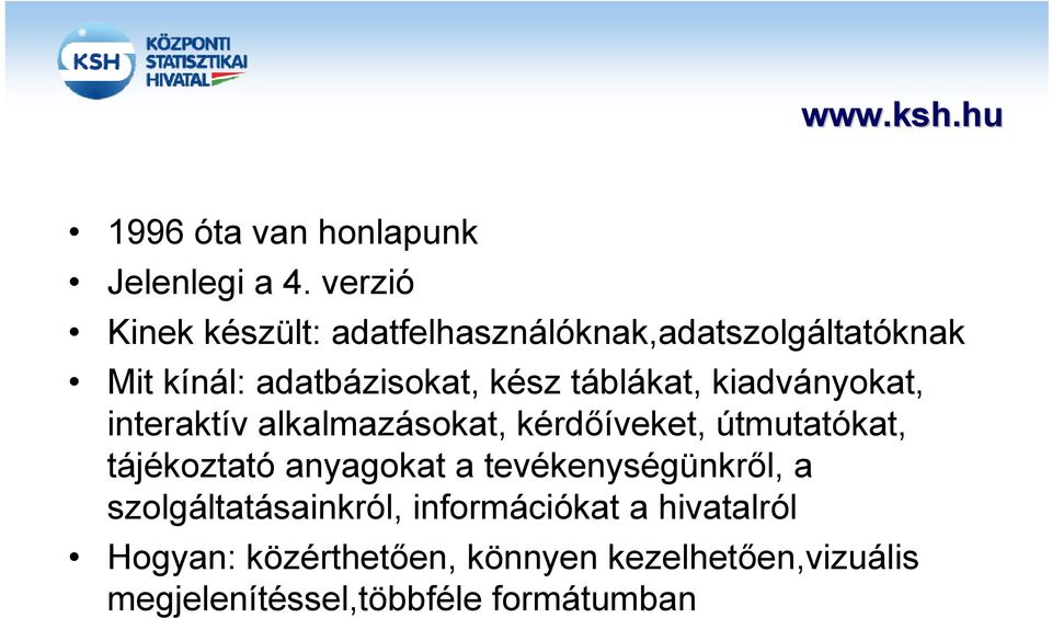 táblákat, kiadványokat, interaktív alkalmazásokat, kérdőíveket, útmutatókat, tájékoztató anyagokat